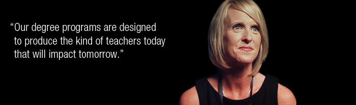 Our degree programs are designed to produce the kind of teachers today that will impact tomorrow.