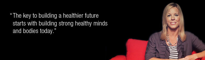 The key to building a healthier future starts with building strong healthy minds and bodies today.