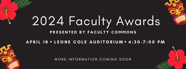 The 2024 Faculty Awards will be April 18 at Leone Cole Auditorium, from 4:30-7 pm. More information to come