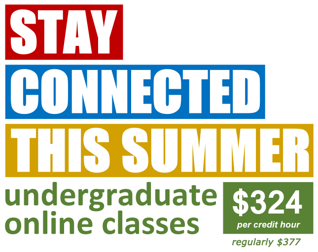 Stay Connected This Summer; undergraduate online classes; $324 per credit hour; regularly $377