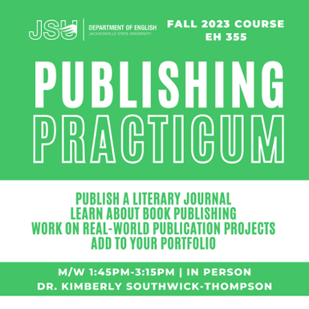 Flyer for EH 355, publishing practicum. This fall course will be in-person, and taught by Dr Kimberly Southwick-Thompson on Mondays and Wednesdays from 1:45 - 3:15 pm