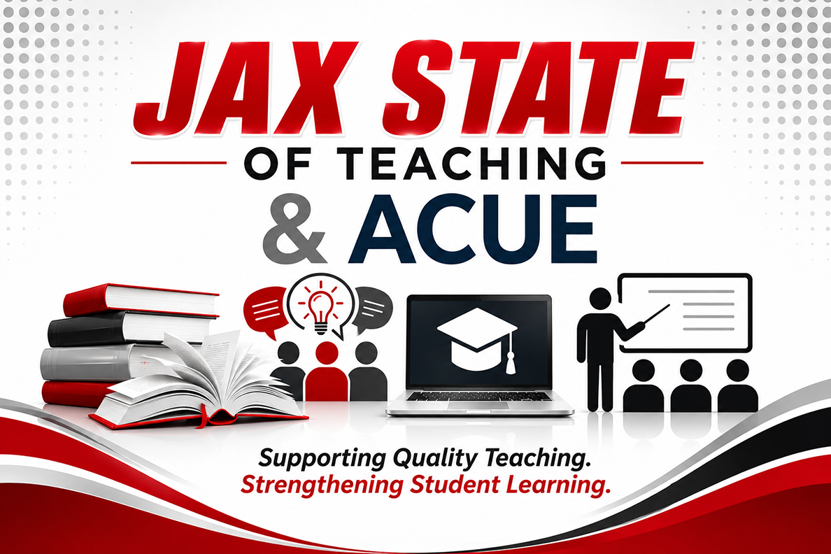 Jax State of Teaching and ACUE: Supporting Quality Teaching. Strengthening Student Learning. 